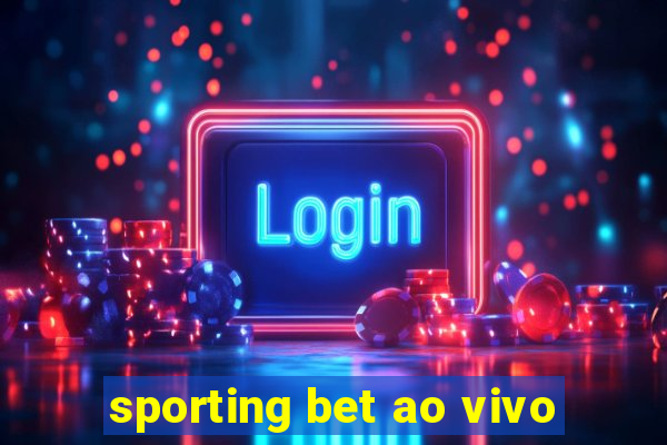 sporting bet ao vivo