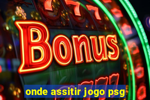 onde assitir jogo psg