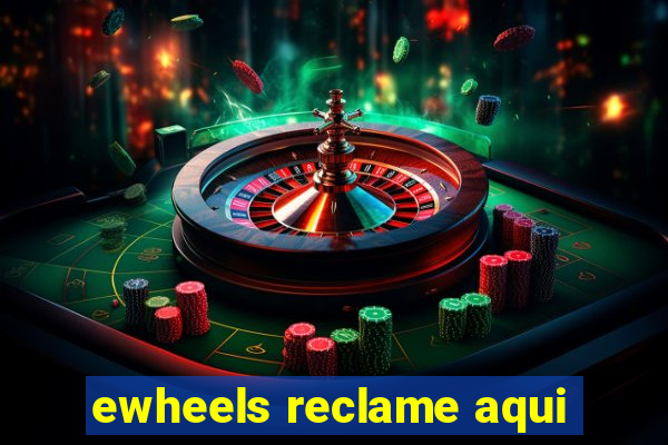 ewheels reclame aqui