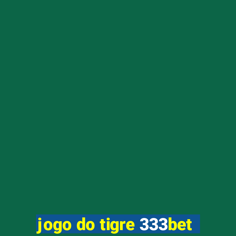 jogo do tigre 333bet