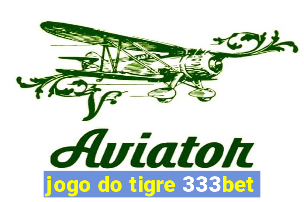 jogo do tigre 333bet