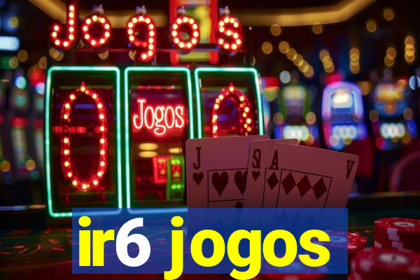 ir6 jogos