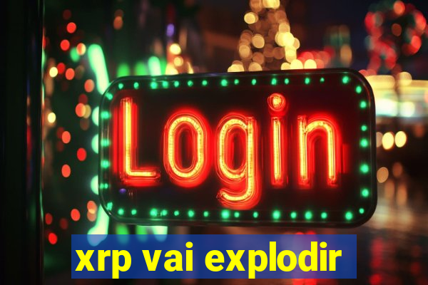 xrp vai explodir