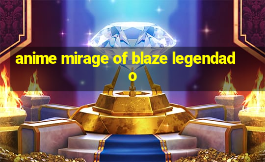 anime mirage of blaze legendado