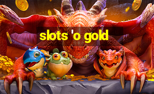 slots 'o gold