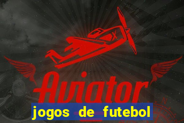 jogos de futebol os melhores