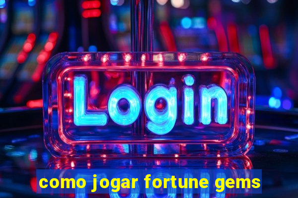 como jogar fortune gems