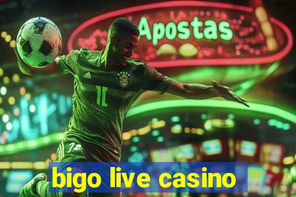 bigo live casino