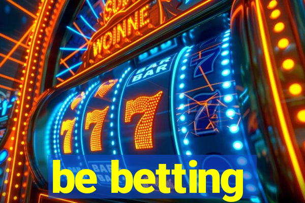 be betting