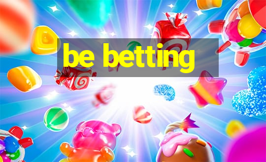 be betting