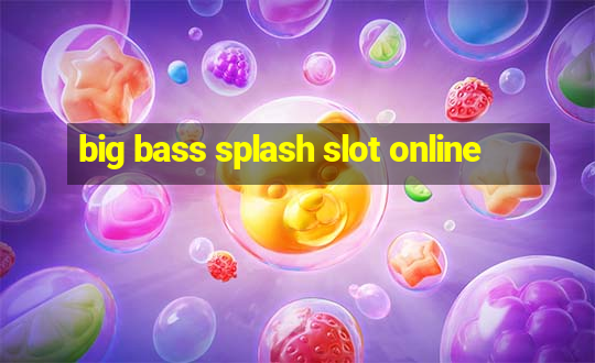 big bass splash slot online