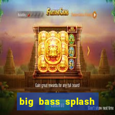 big bass splash slot online