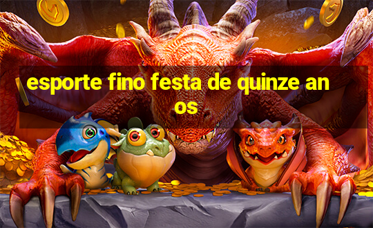 esporte fino festa de quinze anos