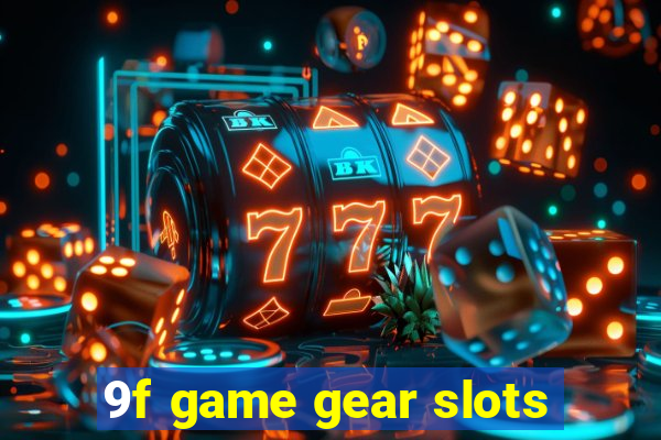 9f game gear slots