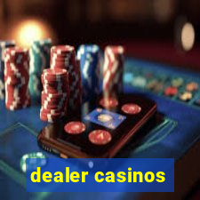 dealer casinos