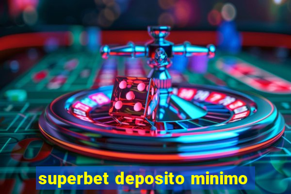 superbet deposito minimo