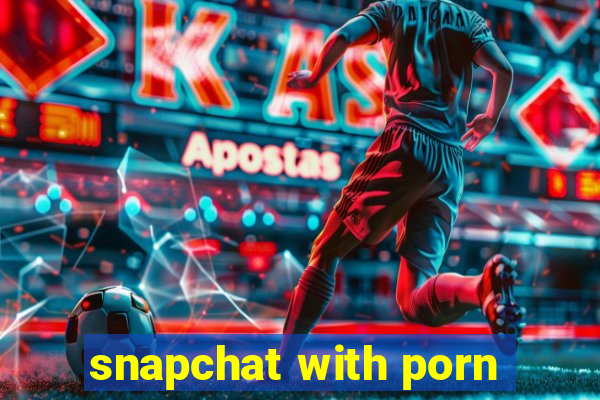 snapchat with porn