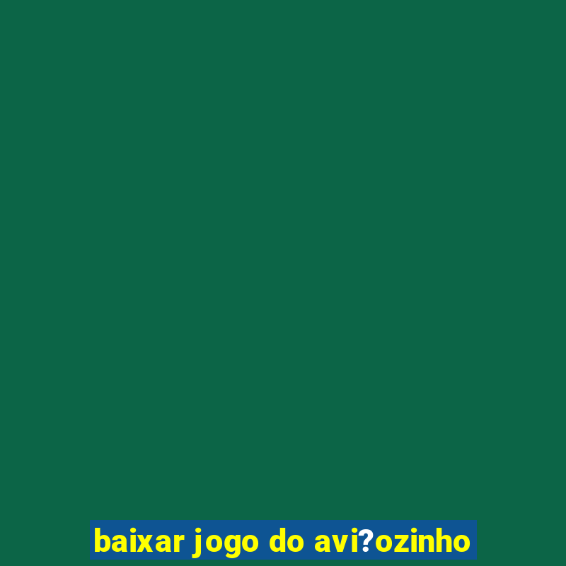 baixar jogo do avi?ozinho