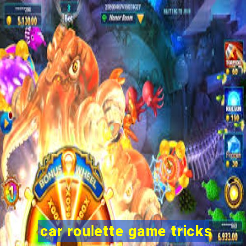 car roulette game tricks