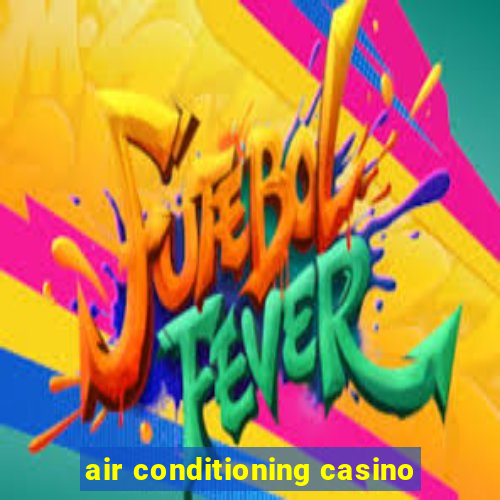 air conditioning casino