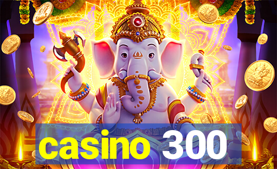 casino 300