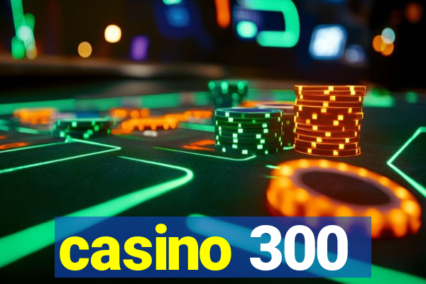 casino 300