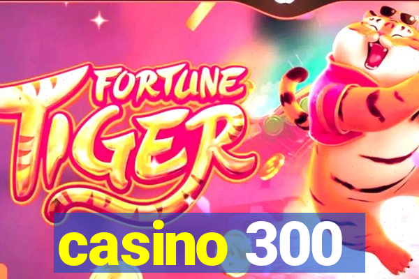 casino 300