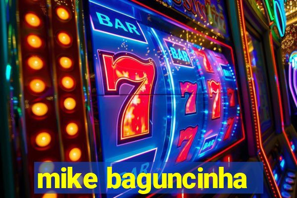 mike baguncinha