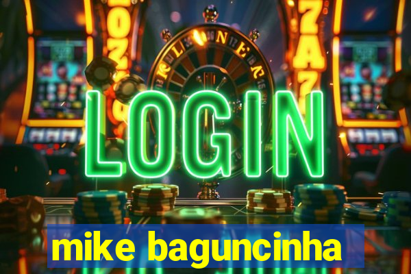 mike baguncinha