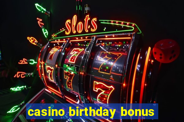 casino birthday bonus