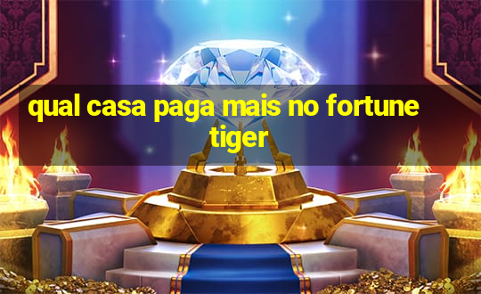 qual casa paga mais no fortune tiger