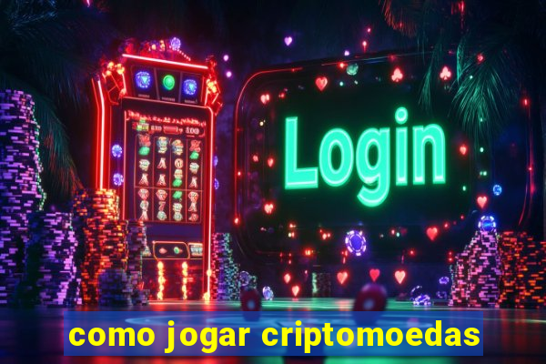 como jogar criptomoedas