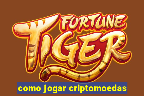 como jogar criptomoedas