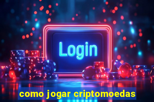 como jogar criptomoedas