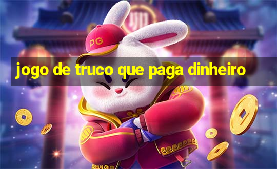 jogo de truco que paga dinheiro