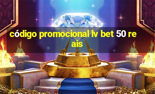 código promocional lv bet 50 reais