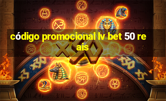 código promocional lv bet 50 reais