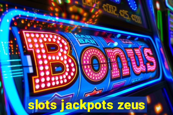 slots jackpots zeus