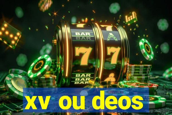 xv ou deos