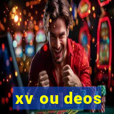 xv ou deos