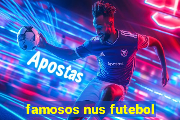 famosos nus futebol