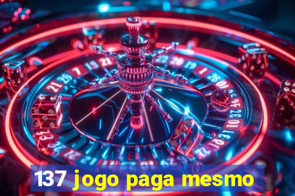 137 jogo paga mesmo