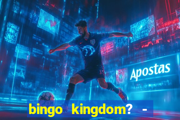 bingo kingdom? - bingo live