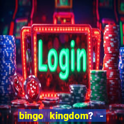 bingo kingdom? - bingo live