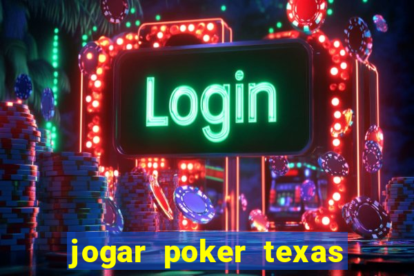 jogar poker texas holdem online gratis