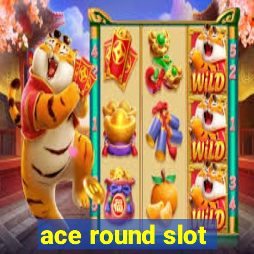 ace round slot