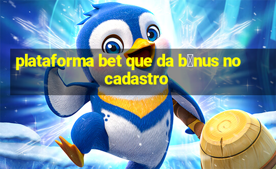 plataforma bet que da b么nus no cadastro