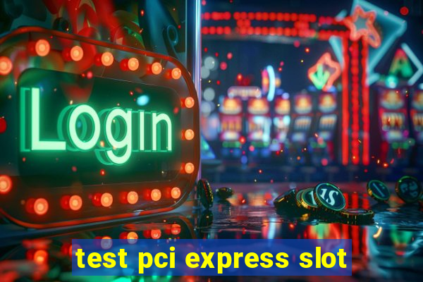 test pci express slot