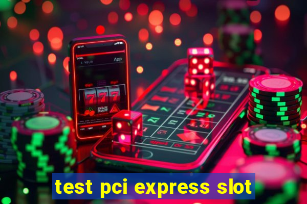 test pci express slot