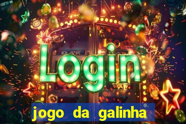 jogo da galinha que ganha dinheiro